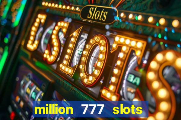 million 777 slots paga mesmo